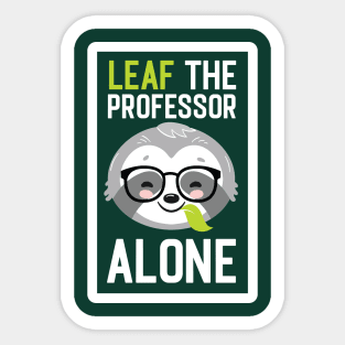 Funny Professor Pun - Leaf me Alone - Gifts for Professors Sticker